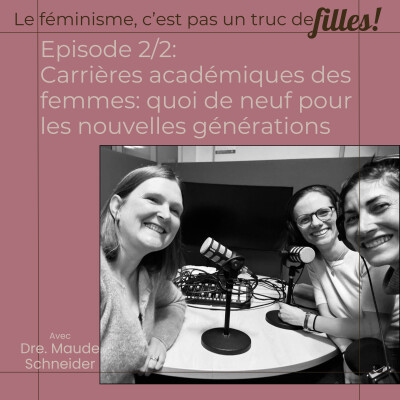 Episode 2: Carrières académiques des femmes: quoi de neuf pour les nouvelles générations (2/2) avec Dre Maude Schneider cover