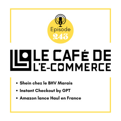 243 - Shein chez le BHV Marais, Instant Checkout by GPT et Amazon lance Haul en France. cover