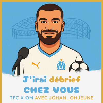 Épisode 22 - TFC / OM avec Johan_OhJeune - J'irai débrief chez vous cover