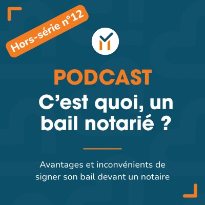 Hors-série n°12 - Qu'est ce qu'un bail notarié ? cover