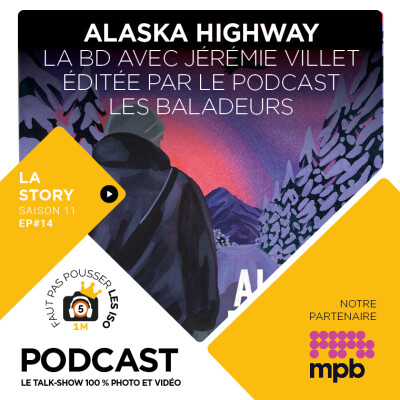 LA STORY - S1114 - ALASKA HIGHWAY, LA BANDE-DESSINÉE AVEC JÉRÉMIE VILLET cover