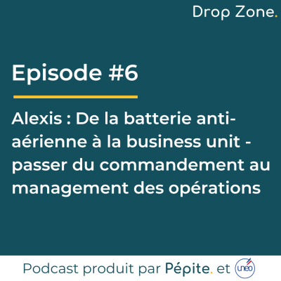 #6 Alexis - De la batterie anti-aérienne à la business unit - passer du commandement au management des opérations cover