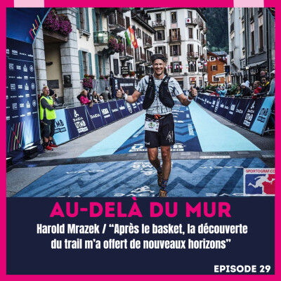 29 - Harold Mrazek / “Après le basket, la découverte du trail m’a offert de nouveaux horizons » cover
