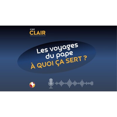 C'est CLAIR – A quoi servent les voyages du pape ? cover