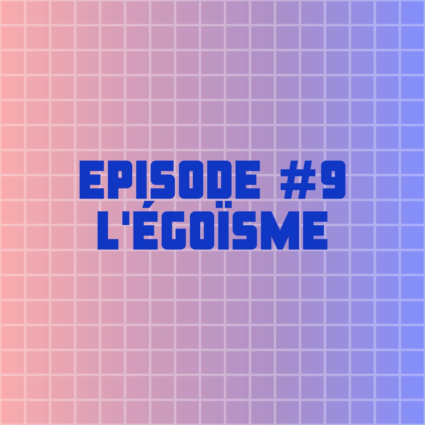 EPISODE #9 : L'ÉGOISME EPISODE #9 : L'ÉGOISME