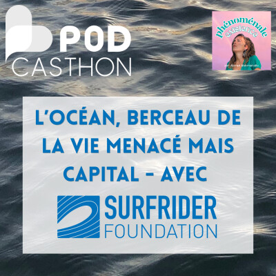 PODCASTHON⎟ L’océan, berceau de la vie menacé mais capital - avec Surfrider Foundation. Au coeur d’un lien ambigu entre nature et humanité cover