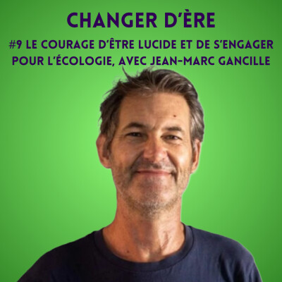 Le courage d’être lucide et de s’engager pour l’écologie, avec Jean-Marc Gancille cover