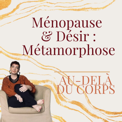 Episode 08 : Ménopause et désir : la métamorphose (réinventer sa sexualité après 50 ans) cover