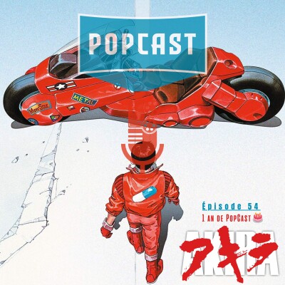 EP 54 : Akira ( 1 an de Popcast ) cover