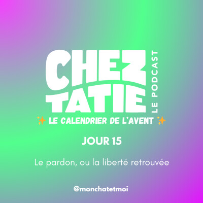 🌿 CALENDRIER DE L'AVENT # 15 - Le pardon, ou la liberté retrouvée cover