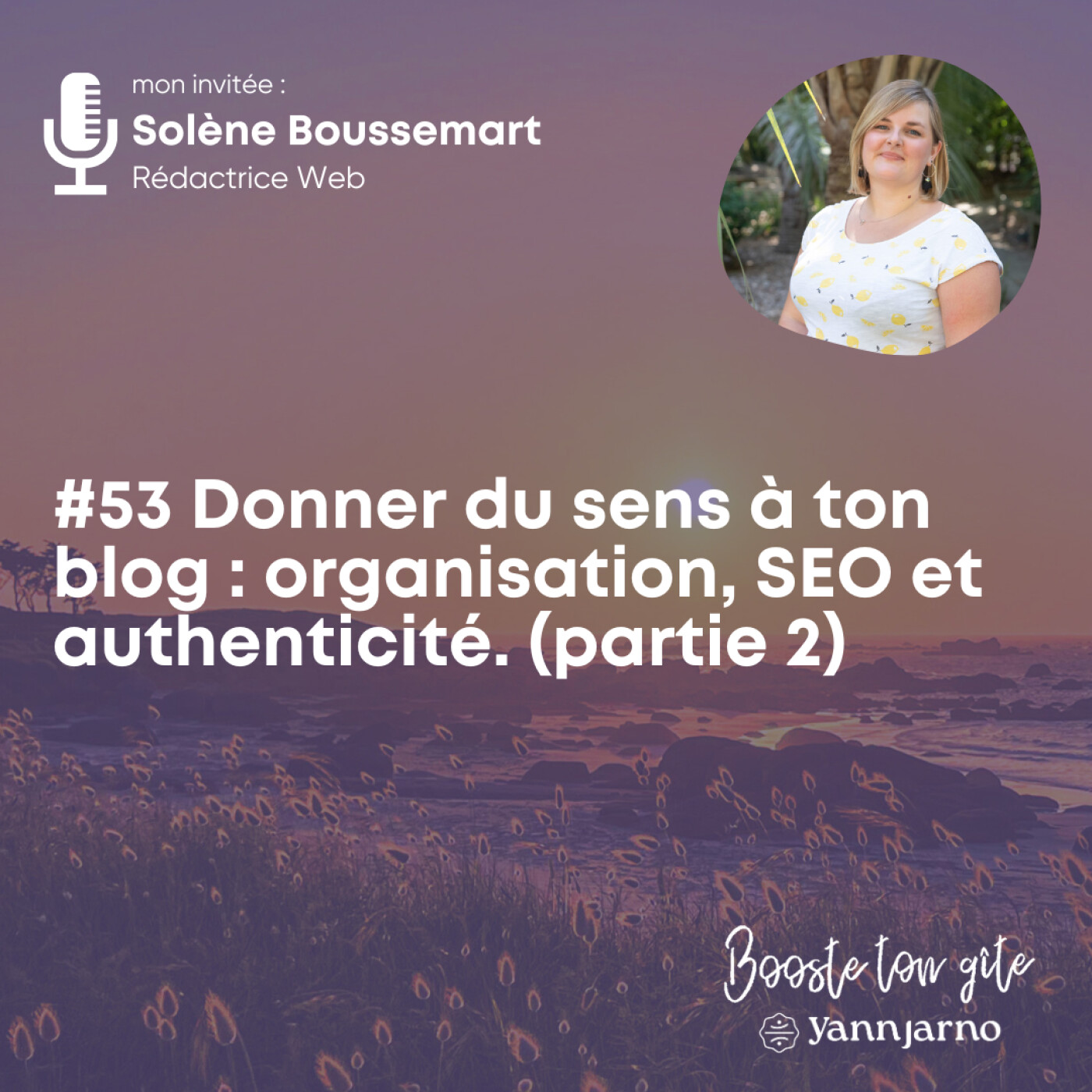 #53 Donner du sens à ton blog : organisation, SEO et authenticité. Avec Solène Boussemart