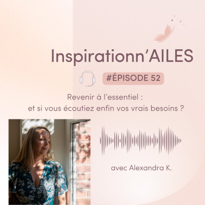 #52 - Revenir à l'essentiel : et si vous écoutiez enfin vos vrais besoins ? cover
