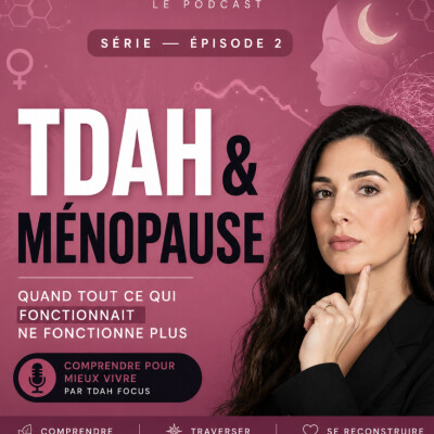 # 3 TDAH & MÉNOPAUSE Quand tout ce qui fonctionnait ne fonctionne plus (2/3) cover