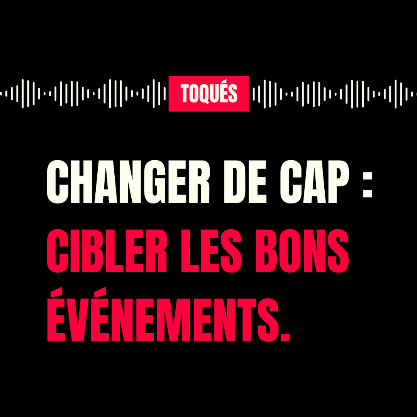 [EXTRAIT] : Changer de cap : cibler les bons événements