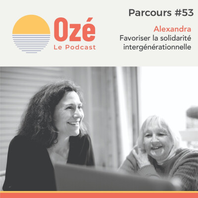 #Parcours 53 - Alexandra : Favoriser la solidarité intergénérationnelle cover