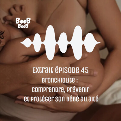 Extrait épisode 45 : Bronchiolite : comprendre, prévenir et protéger son bébé allaité cover