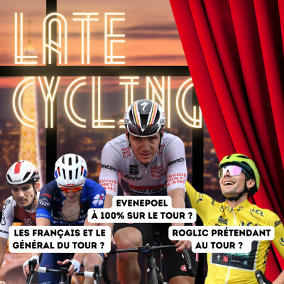 LATE CYCLING #105 | Evenepoel à 100% sur le Tour ? / Des victoires d'étapes ou le GC pour les Français ? / Roglic peut-il gagner le Tour ? cover