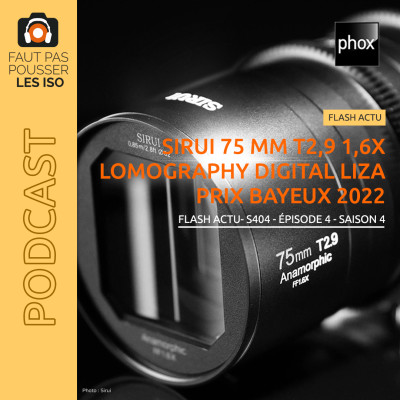 FLASH ACTU - S404 - Sirui 75 mm T2,9 1,6X, Lomography Digital LIZA et l'appel à candidatures du Prix Bayeux 2022 cover