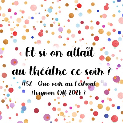 Episode 52 : Que voir au Festival Avignon Off 2026 ? cover