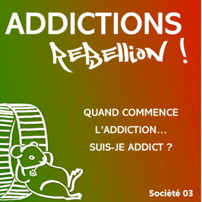 Addictions Rébellion ! PL Société 03 Quand commence l'addiction ? Suis-je addict ? cover