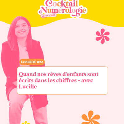 #61 : Quand nos rêves d'enfants sont écrits dans les chiffres - avec Lucille cover