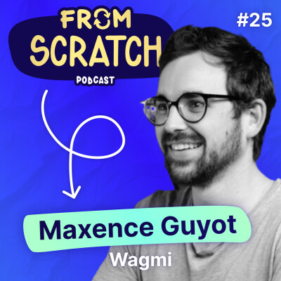 Pourquoi le passage au web 3 est une révolution ? - Maxence Guyot (WAGMI) | FROM SCRATCH #25 cover
