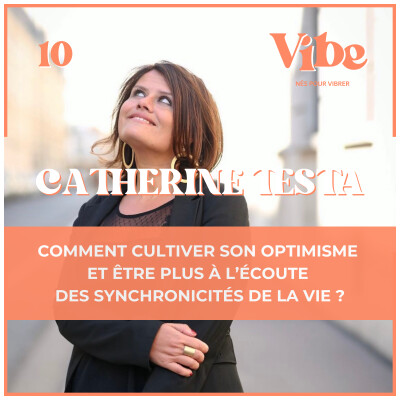 Catherine Testa • Comment cultiver son optimisme et être plus à l'écoute des synchronicités de la vie ?  • L'OPTIMISME.COM cover