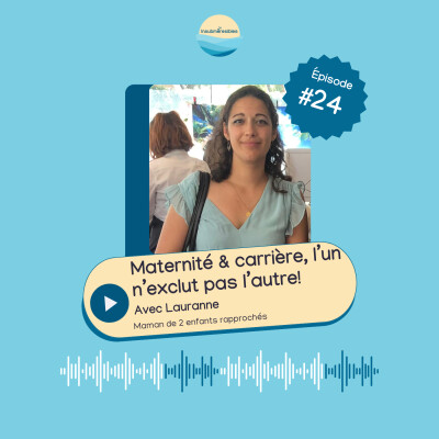 EP 24 - Maternité & carrière : l'un n'exclut pas l'autre ! avec Lauranne cover