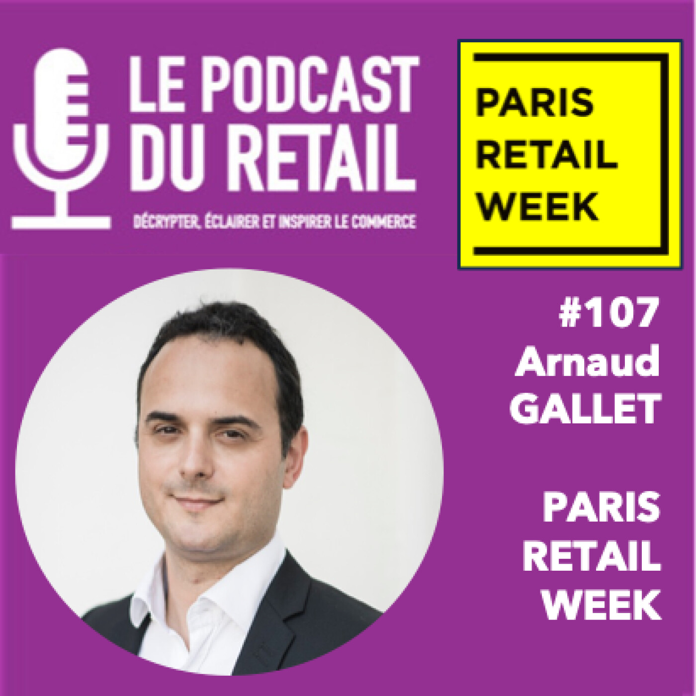 #107 SPECIAL RETAIL WEEK - Arnaud GALLET - RETAILINGENCE l'intelligence sous toutes ses formes, IA mais pas que ..