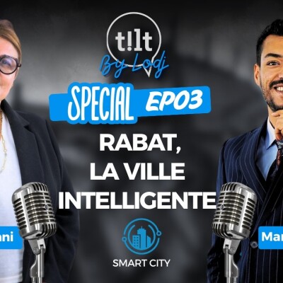 Tilt spécial EP03 avec Mme Rahima Ouazzani : Rabat, la ville intelligente ! cover