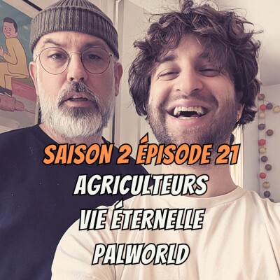 S02E21 - Agriculteurs, Vie éternelle, Palworld cover
