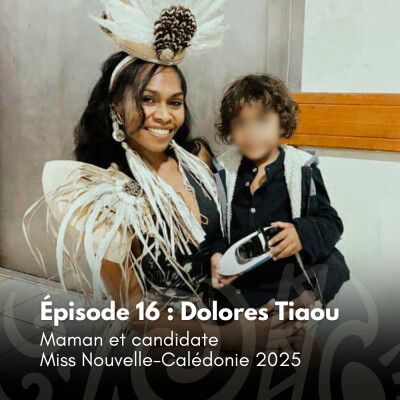 #16 - Dolores : Maman et candidate Miss Nouvelle-Calédonie 2025 cover