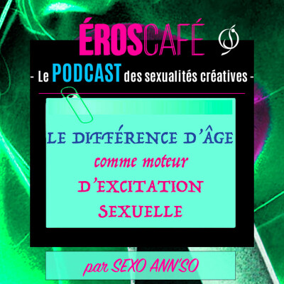 LA DIFFÉRENCE D'ÂGE comme moteur D'EXCITATION SEXUELLE - par Sexo Ann'So (9) cover