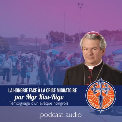 La Hongrie face à la crise migratoire - Mgr Kiss-Rigó cover