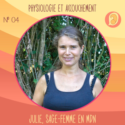 EP 04 - Physiologie et accouchement - Julie, sage-femme en maison de naissance cover