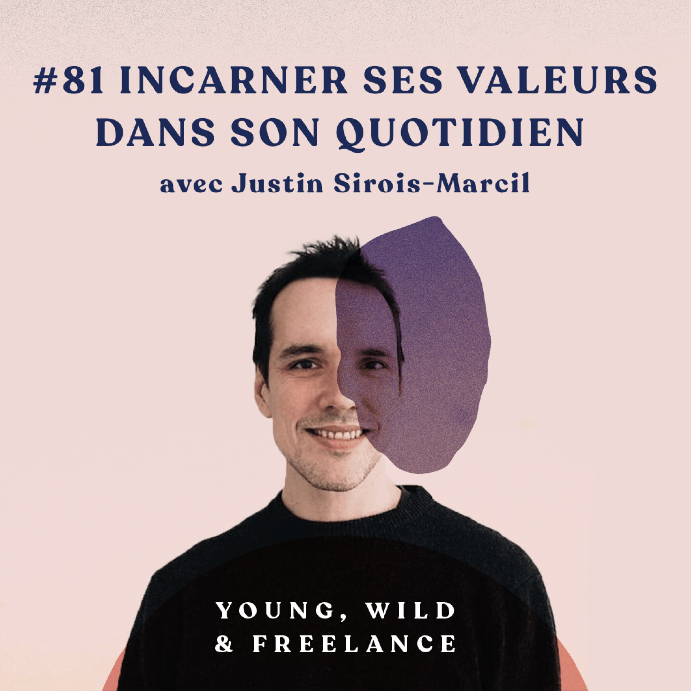 81. Identifier et incarner ses valeurs dans son quotidien de freelance - avec Justin Sirois-Marcil episode artwork