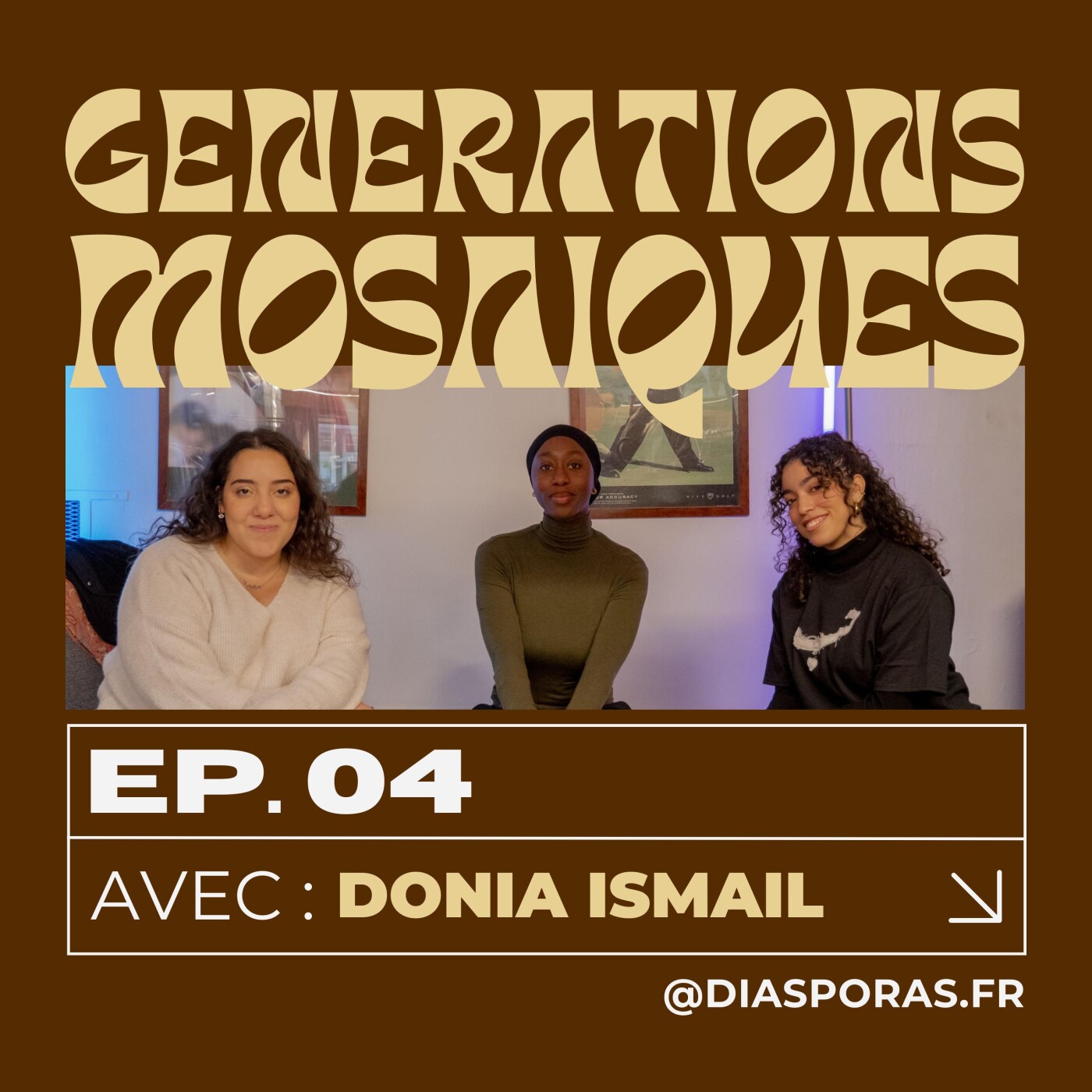 GÉNÉRATIONS MOSAÏQUES - Entre trois cultures, entre mille récits (Donia Ismail) GÉNÉRATIONS MOSAÏQUES - Entre trois cultures, entre mille récits (Donia Ismail)