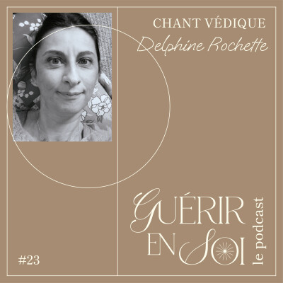 GUERIR EN SOI #23eme Delphine ROCHETTE - Chant védique cover