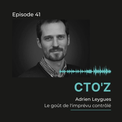 CTO'z #41 Adrien Leygues @MADO XR - "Le goût de l'imprévu contrôlé" cover