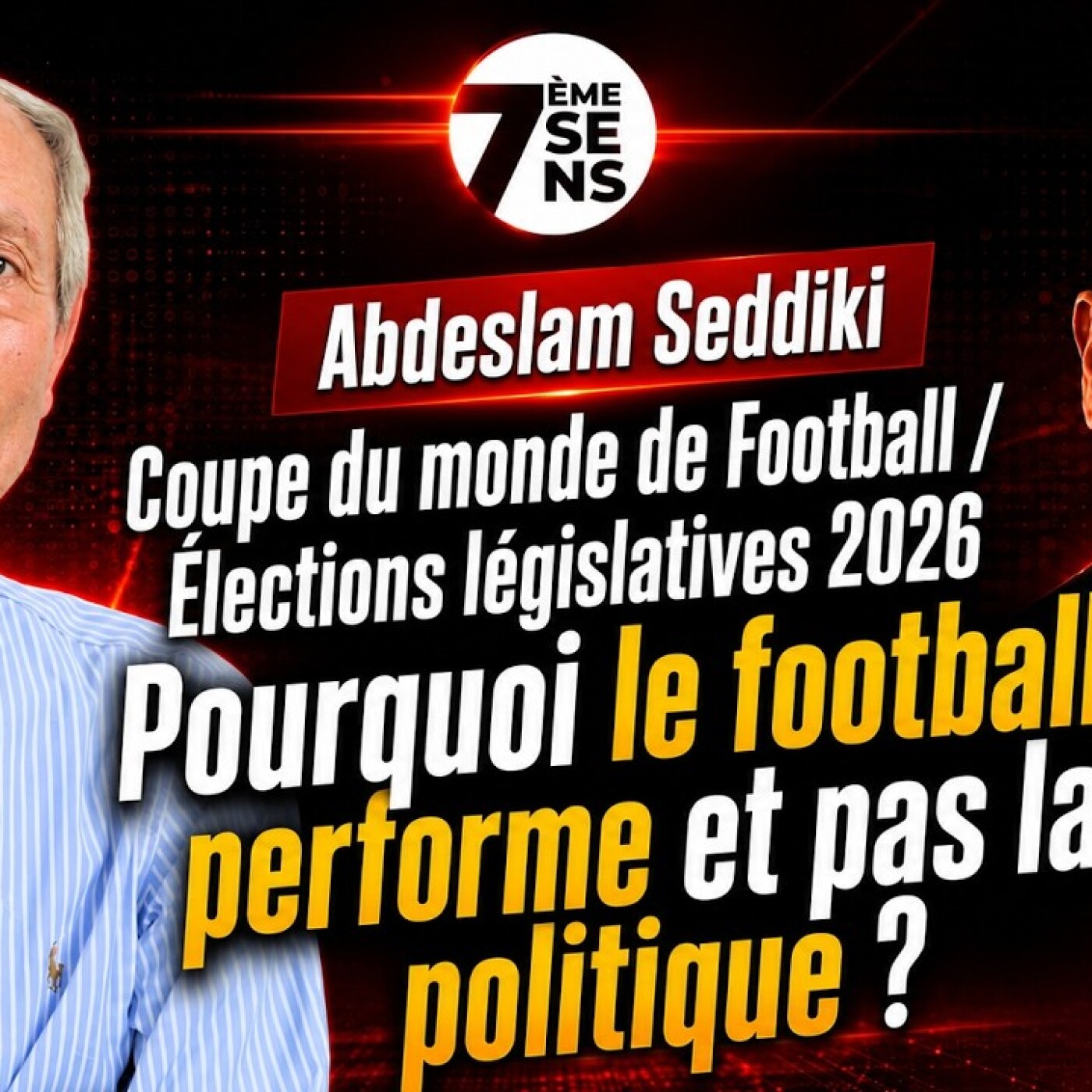 7ème Sens avec Abdeslam Seddiki: Élections 2026 / Pourquoi le football performe et pas la politique?
