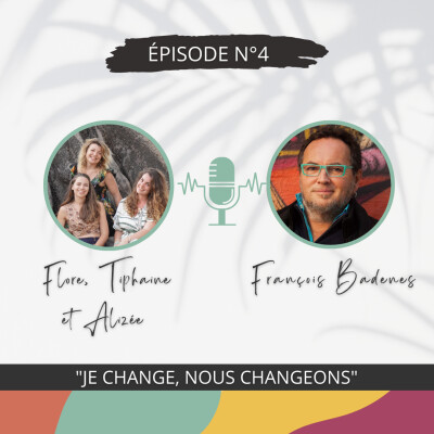 4 - “Je change, nous changeons !” - Conversation inspirante avec François Badenes cover