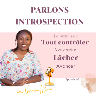 Le besoin de tout contrôler : comprendre, lâcher, avancer - Parlons Introspection - Episode 68 cover