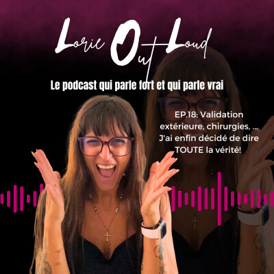 EP.18: Validation extérieure, chirurgies, ... J'ai enfin décidé de dire TOUTE la vérité! cover