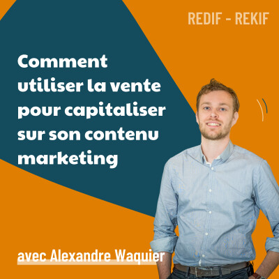 Comment créer du contenu qui vend ? - avec Alexandre Waquier des Héros de la Vente [REDIF] cover