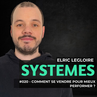 #020 - Elric Legloire - Comment se vendre pour mieux performer cover