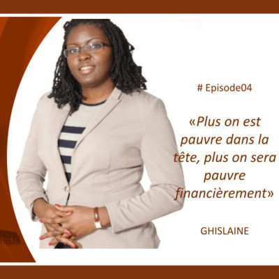 S01EP04 Ghislaine « Plus on est pauvre dans la tête, plus on sera pauvre financièrement  » cover