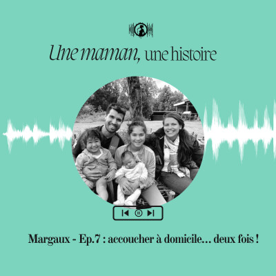 Margaux - Ep.7 : accoucher à domicile… deux fois ! cover