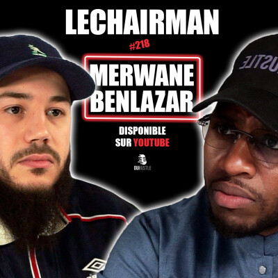 #218 LeChairman & Merwane Benlazar parlent Comédie, Polémique, Spiritualité, Rachida Dati, Politique cover