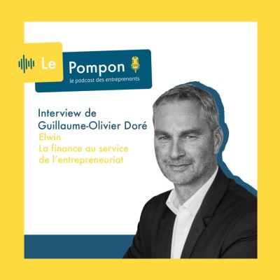 Ep.53 - Guillaume-Olivier Doré (CEO & Fondateur d’Elwin) - La finance au service de l’entrepreneuriat cover