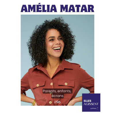 #96 Amélia Matar Entrepreneure, autrice et chroniqueuse "Parents, enfants, écrans" cover